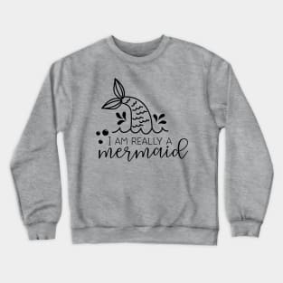 i am really a  mermaid Crewneck Sweatshirt